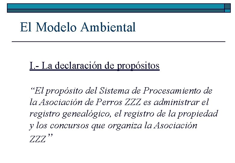 El Modelo Ambiental I. - La declaración de propósitos “El propósito del Sistema de