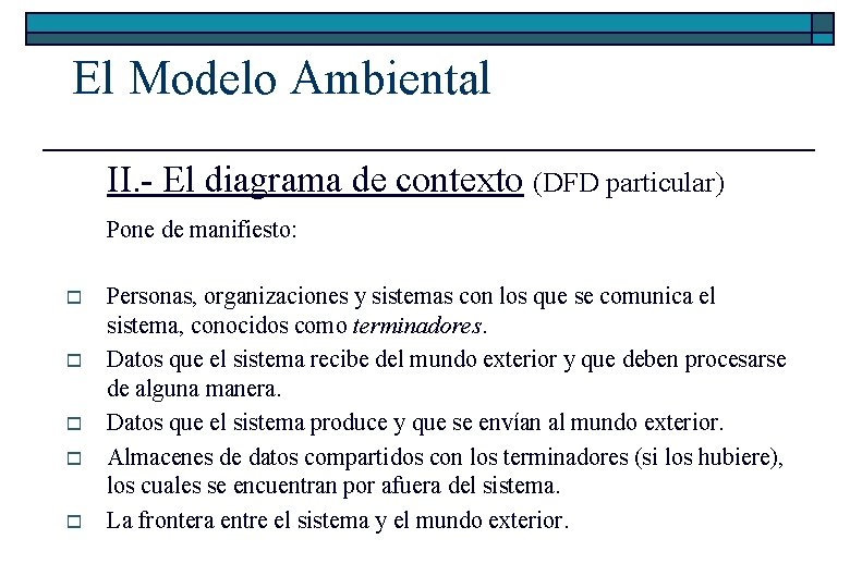 El Modelo Ambiental II. - El diagrama de contexto (DFD particular) Pone de manifiesto: