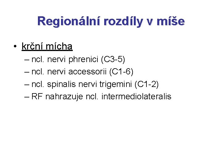 Regionální rozdíly v míše • krční mícha – ncl. nervi phrenici (C 3 -5)