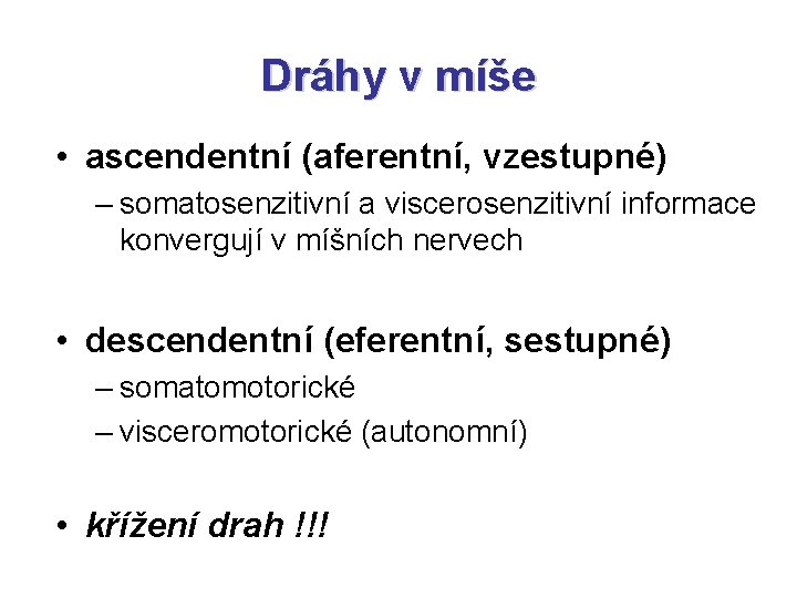 Dráhy v míše • ascendentní (aferentní, vzestupné) – somatosenzitivní a viscerosenzitivní informace konvergují v