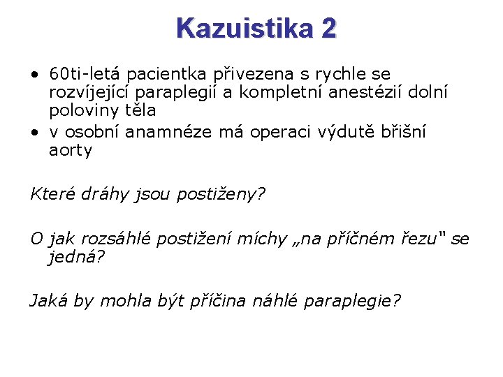 Kazuistika 2 • 60 ti-letá pacientka přivezena s rychle se rozvíjející paraplegií a kompletní