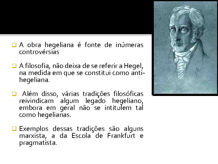 q A obra hegeliana é fonte de inúmeras controvérsias q A filosofia, não deixa