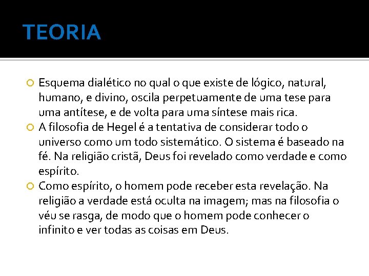 TEORIA Esquema dialético no qual o que existe de lógico, natural, humano, e divino,