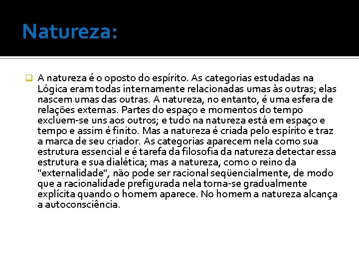 Natureza: q A natureza é o oposto do espírito. As categorias estudadas na Lógica