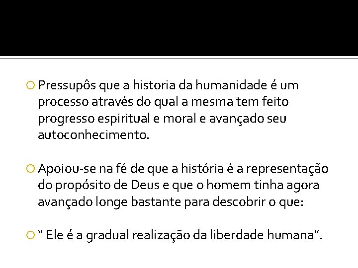  Pressupôs que a historia da humanidade é um processo através do qual a