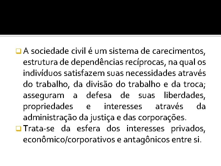 q A sociedade civil é um sistema de carecimentos, estrutura de dependências recíprocas, na