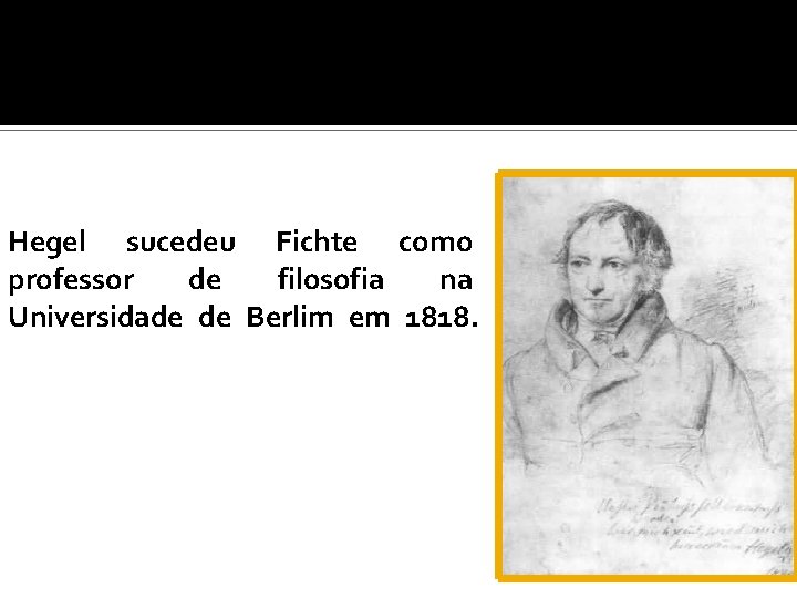 Hegel sucedeu Fichte como professor de filosofia na Universidade de Berlim em 1818. 