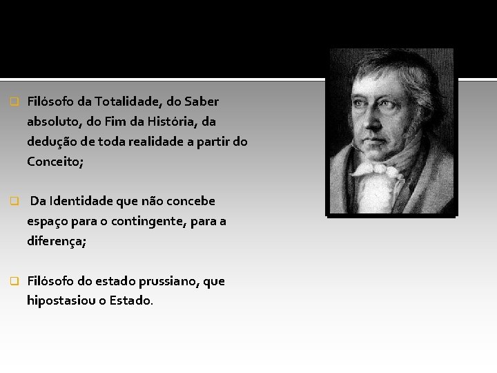 q Filósofo da Totalidade, do Saber absoluto, do Fim da História, da dedução de