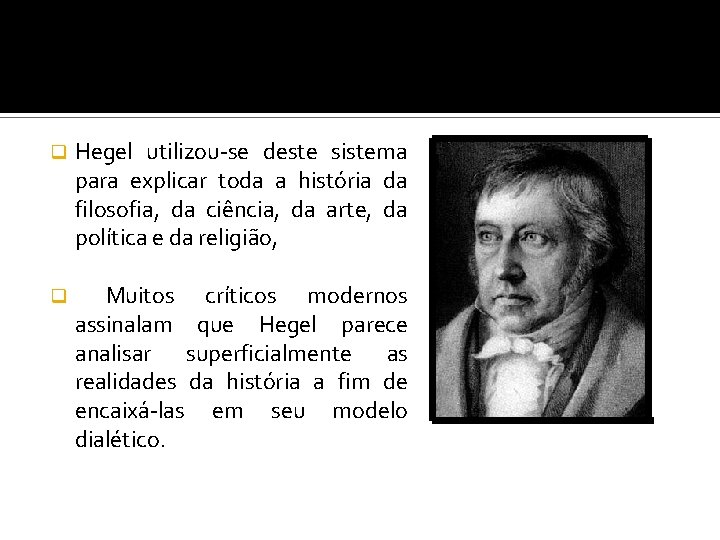 q Hegel utilizou-se deste sistema para explicar toda a história da filosofia, da ciência,