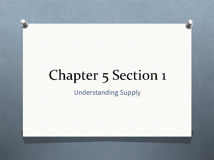 Chapter 5 Section 1 Understanding Supply 