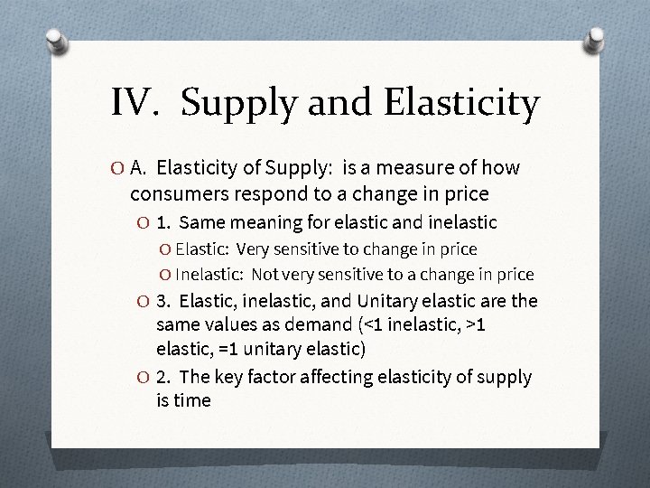 IV. Supply and Elasticity O A. Elasticity of Supply: is a measure of how