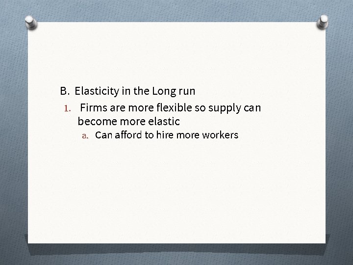 B. Elasticity in the Long run 1. Firms are more flexible so supply can