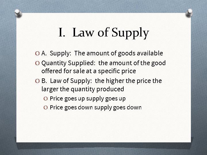 I. Law of Supply O A. Supply: The amount of goods available O Quantity