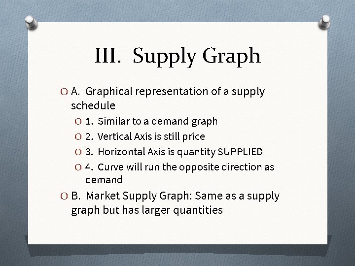 III. Supply Graph O A. Graphical representation of a supply schedule O 1. Similar