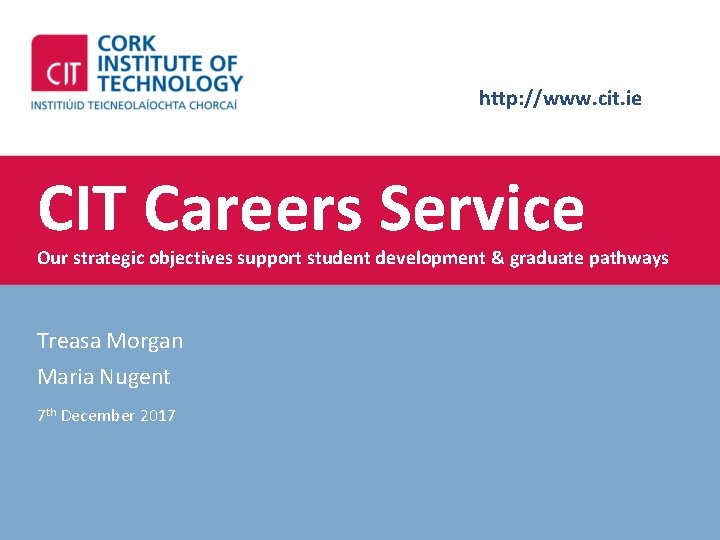 http: //www. cit. ie CIT Careers Service Our strategic objectives support student development &