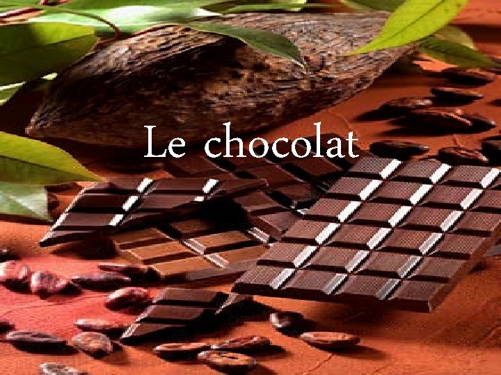 Le chocolat 