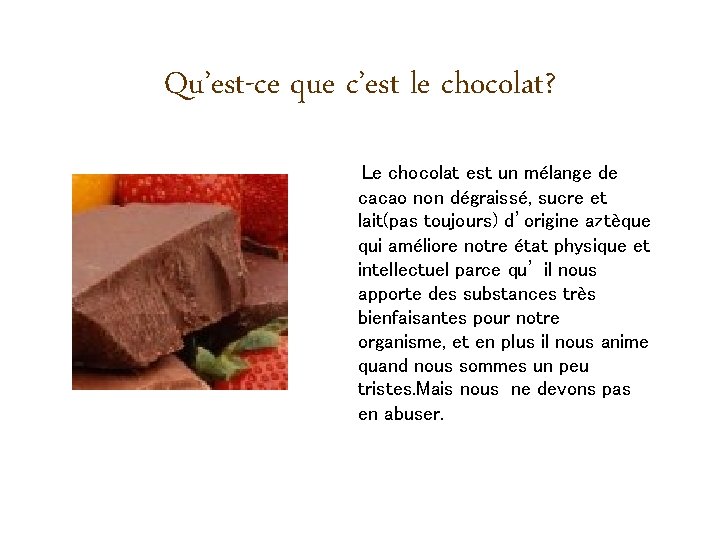 Qu’est-ce que c’est le chocolat? Le chocolat est un mélange de cacao non dégraissé,