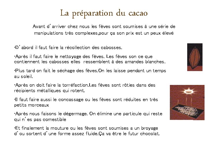 La préparation du cacao Avant d’arriver chez nous les fèves sont soumises à une