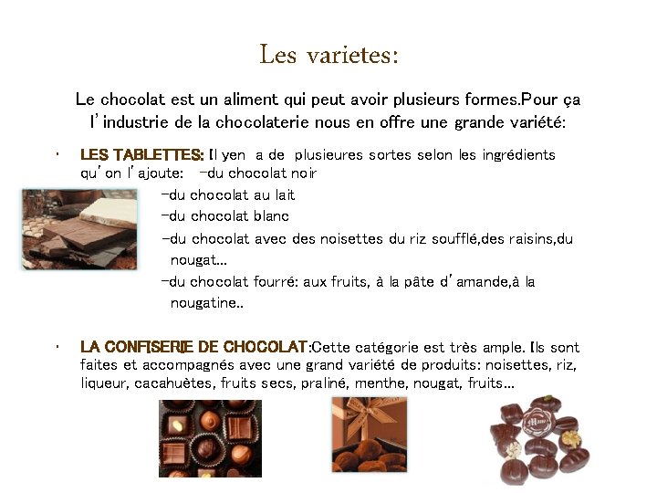 Les varietes: Le chocolat est un aliment qui peut avoir plusieurs formes. Pour ça