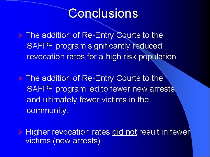 Conclusions Ø The addition of Re-Entry Courts to the SAFPF program significantly reduced revocation