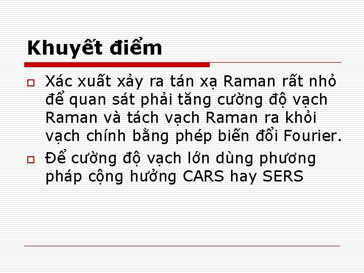 Khuyết điểm o o Xác xuất xảy ra tán xạ Raman rất nhỏ để