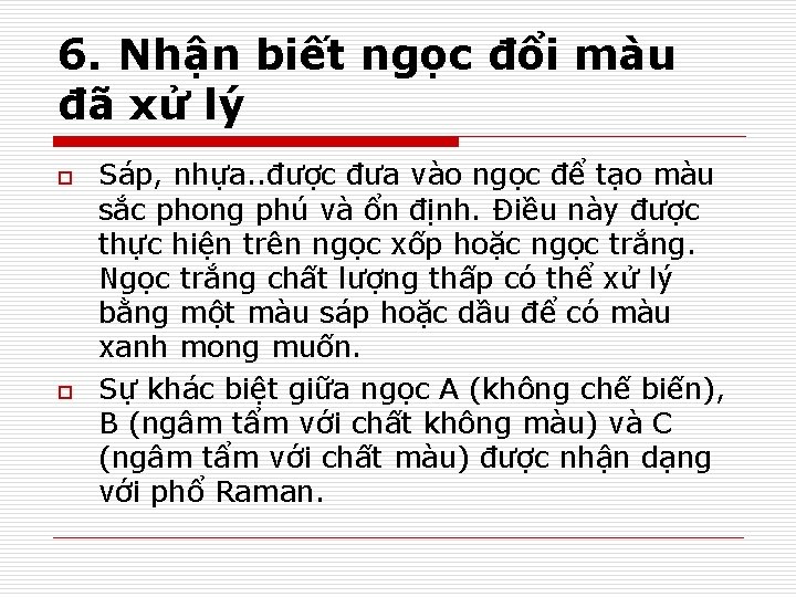 6. Nhận biết ngọc đổi màu đã xử lý o o Sáp, nhựa. .