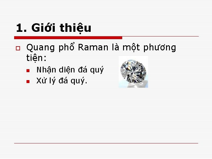 1. Giới thiệu o Quang phổ Raman là một phương tiện: n n Nhận