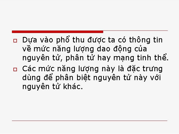 o o Dựa vào phổ thu được ta có thông tin về mức năng