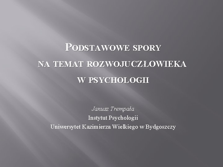 PODSTAWOWE SPORY NA TEMAT ROZWOJU CZOWIEKA W PSYCHOLOGII