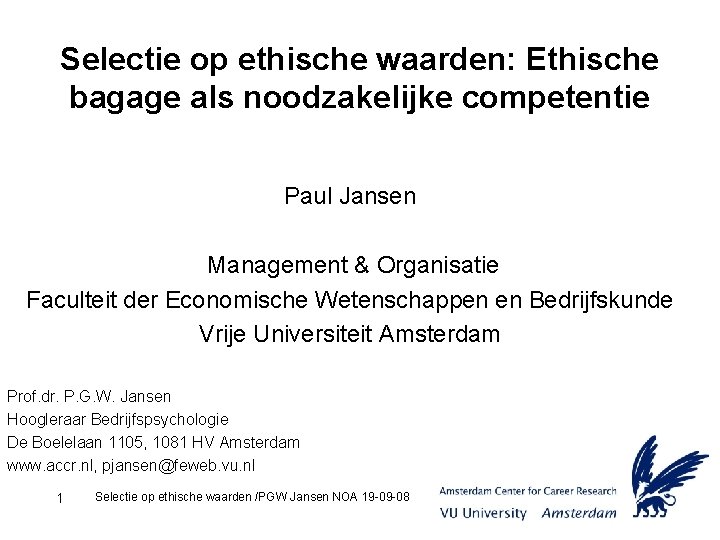 Selectie op ethische waarden: Ethische bagage als noodzakelijke competentie Paul Jansen Management & Organisatie