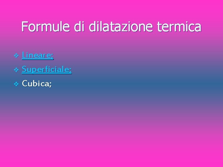 Formule di dilatazione termica Lineare; v Superficiale; v Cubica; v 