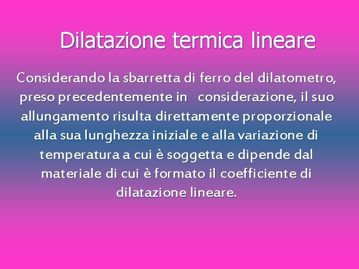 Dilatazione termica lineare Considerando la sbarretta di ferro del dilatometro, preso precedentemente in considerazione,