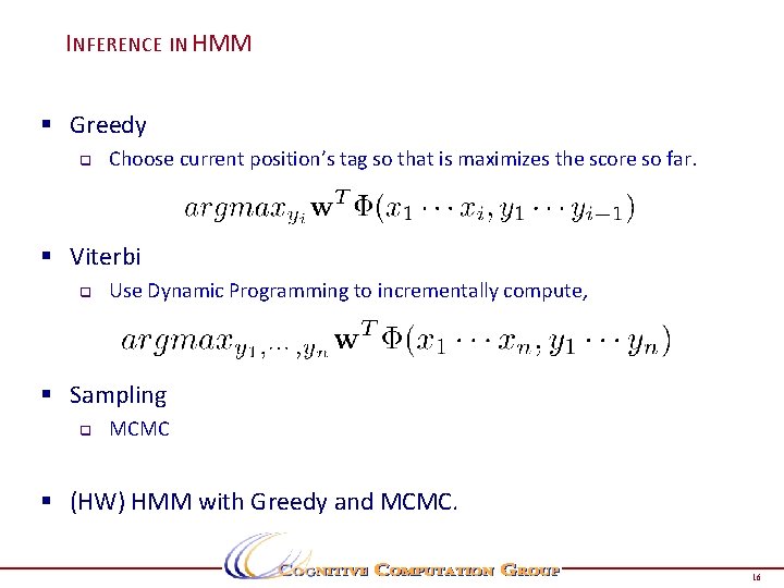 INFERENCE IN HMM § Greedy q Choose current position’s tag so that is maximizes INFERENCE IN HMM § Greedy q Choose current position’s tag so that is maximizes