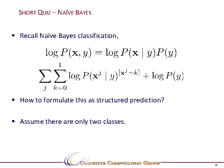 SHORT QUIZ – NAÏVE BAYES § Recall Naïve Bayes classification, § How to formulate