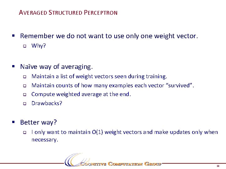 AVERAGED STRUCTURED PERCEPTRON § Remember we do not want to use only one weight AVERAGED STRUCTURED PERCEPTRON § Remember we do not want to use only one weight