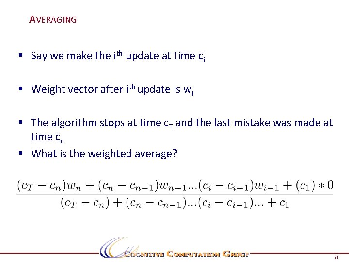 AVERAGING § Say we make the ith update at time ci § Weight vector