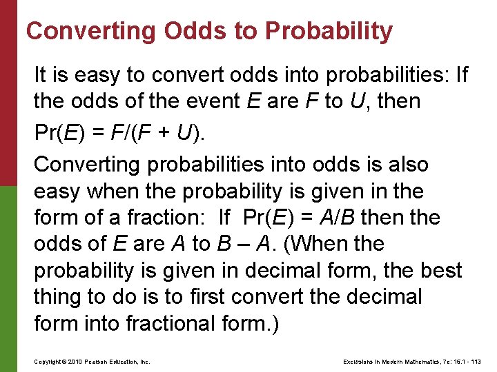 Converting Odds to Probability It is easy to convert odds into probabilities: If the