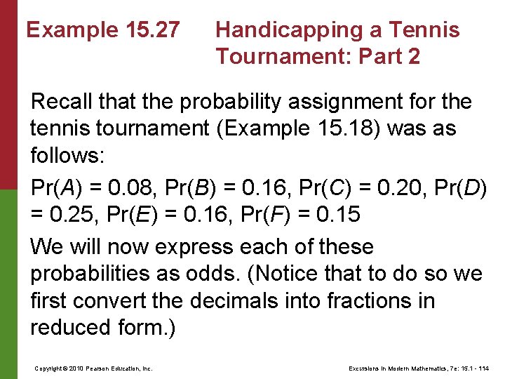 Example 15. 27 Handicapping a Tennis Tournament: Part 2 Recall that the probability assignment