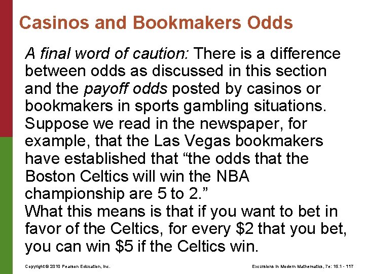 Casinos and Bookmakers Odds A final word of caution: There is a difference between