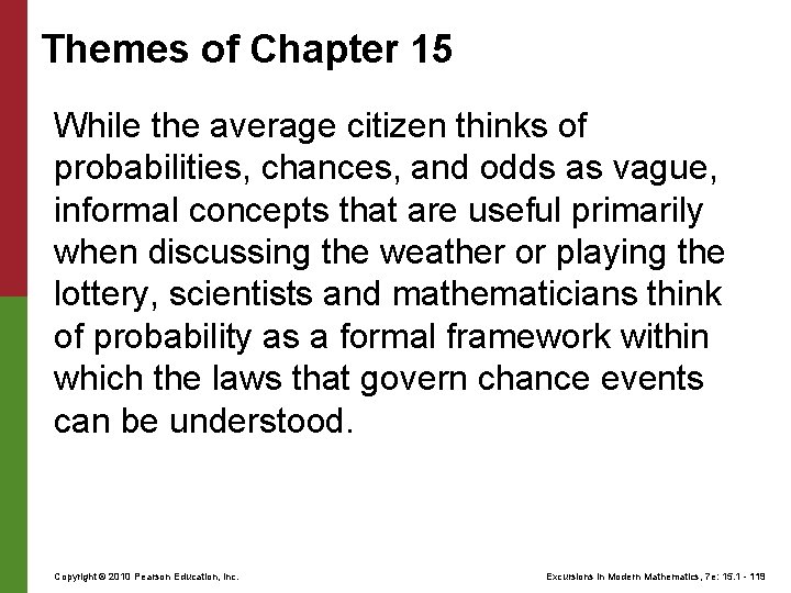 Themes of Chapter 15 While the average citizen thinks of probabilities, chances, and odds