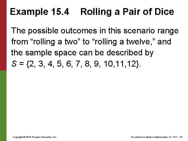 Example 15. 4 Rolling a Pair of Dice The possible outcomes in this scenario