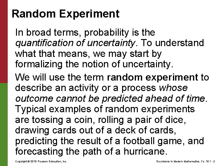 Random Experiment In broad terms, probability is the quantification of uncertainty. To understand what