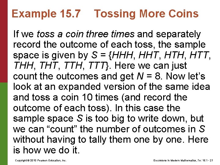 Example 15. 7 Tossing More Coins If we toss a coin three times and