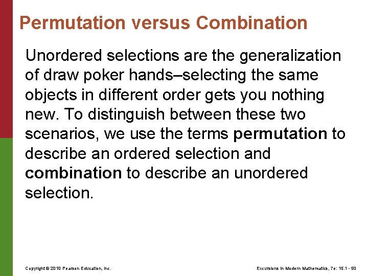 Permutation versus Combination Unordered selections are the generalization of draw poker hands–selecting the same