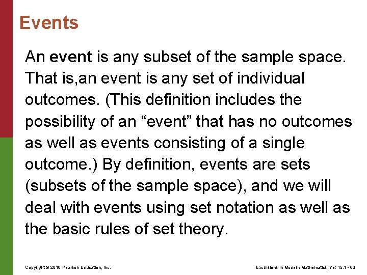 Events An event is any subset of the sample space. That is, an event