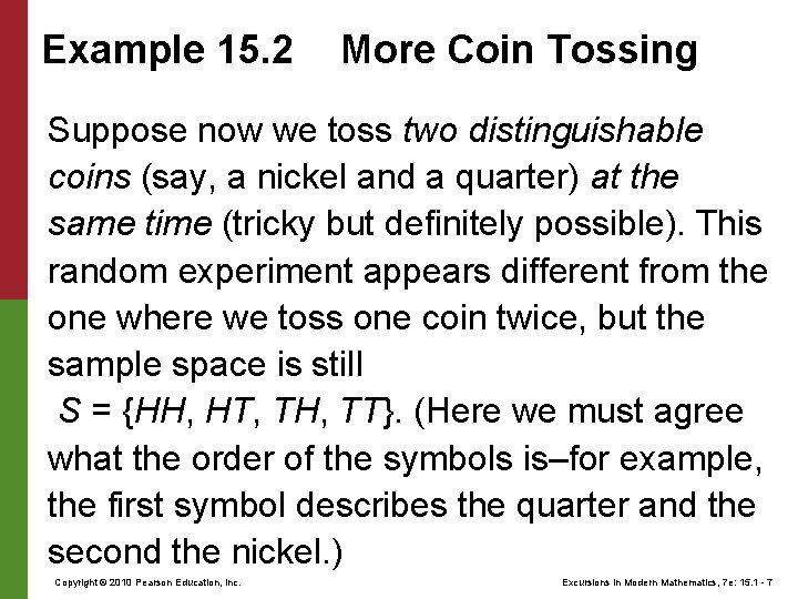 Example 15. 2 More Coin Tossing Suppose now we toss two distinguishable coins (say,
