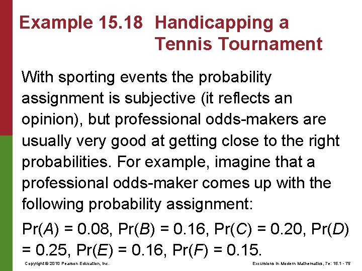Example 15. 18 Handicapping a Tennis Tournament With sporting events the probability assignment is