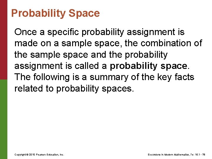 Probability Space Once a specific probability assignment is made on a sample space, the