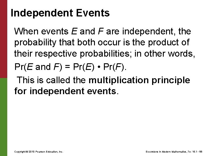 Independent Events When events E and F are independent, the probability that both occur