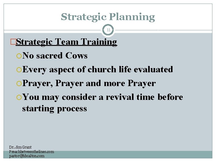 Strategic Planning 11 �Strategic Team Training No sacred Cows Every aspect of church life